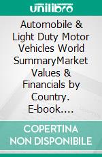 Automobile & Light Duty Motor Vehicles World SummaryMarket Values & Financials by Country. E-book. Formato EPUB ebook