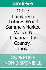 Office Furniture & Fixtures World SummaryMarket Values & Financials by Country. E-book. Formato EPUB ebook