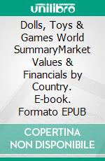 Dolls, Toys & Games World SummaryMarket Values & Financials by Country. E-book. Formato EPUB ebook