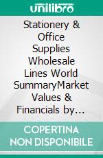 Stationery & Office Supplies Wholesale Lines World SummaryMarket Values & Financials by Country. E-book. Formato EPUB ebook