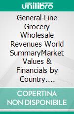 General-Line Grocery Wholesale Revenues World SummaryMarket Values & Financials by Country. E-book. Formato EPUB ebook