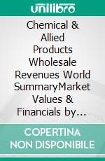 Chemical & Allied Products Wholesale Revenues World SummaryMarket Values & Financials by Country. E-book. Formato EPUB ebook