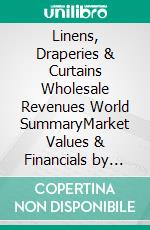Linens, Draperies & Curtains Wholesale Revenues World SummaryMarket Values & Financials by Country. E-book. Formato EPUB ebook