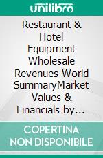 Restaurant & Hotel Equipment Wholesale Revenues World SummaryMarket Values & Financials by Country. E-book. Formato EPUB ebook