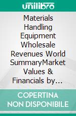 Materials Handling Equipment Wholesale Revenues World SummaryMarket Values & Financials by Country. E-book. Formato EPUB ebook