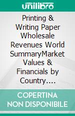 Printing & Writing Paper Wholesale Revenues World SummaryMarket Values & Financials by Country. E-book. Formato EPUB ebook