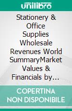 Stationery & Office Supplies Wholesale Revenues World SummaryMarket Values & Financials by Country. E-book. Formato EPUB ebook