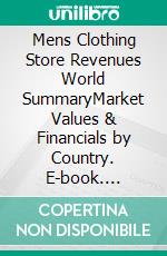 Mens Clothing Store Revenues World SummaryMarket Values & Financials by Country. E-book. Formato EPUB ebook
