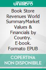 Book Store Revenues World SummaryMarket Values & Financials by Country. E-book. Formato EPUB ebook