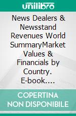 News Dealers & Newsstand Revenues World SummaryMarket Values & Financials by Country. E-book. Formato EPUB ebook