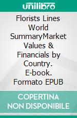Florists Lines World SummaryMarket Values & Financials by Country. E-book. Formato EPUB ebook