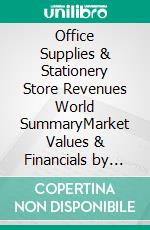 Office Supplies & Stationery Store Revenues World SummaryMarket Values & Financials by Country. E-book. Formato EPUB ebook
