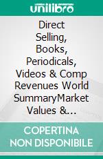 Direct Selling, Books, Periodicals, Videos & Comp Revenues World SummaryMarket Values & Financials by Country. E-book. Formato EPUB ebook