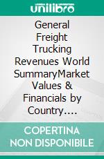 General Freight Trucking Revenues World SummaryMarket Values & Financials by Country. E-book. Formato EPUB ebook