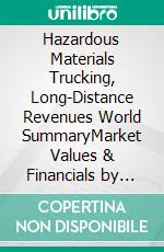 Hazardous Materials Trucking, Long-Distance Revenues World SummaryMarket Values & Financials by Country. E-book. Formato EPUB ebook