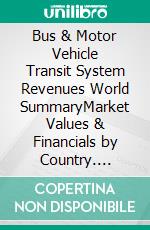 Bus & Motor Vehicle Transit System Revenues World SummaryMarket Values & Financials by Country. E-book. Formato EPUB ebook