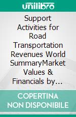 Support Activities for Road Transportation Revenues World SummaryMarket Values & Financials by Country. E-book. Formato EPUB ebook
