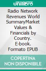 Radio Network Revenues World SummaryMarket Values & Financials by Country. E-book. Formato EPUB ebook