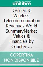 Cellular & Wireless Telecommunication Revenues World SummaryMarket Values & Financials by Country. E-book. Formato EPUB ebook
