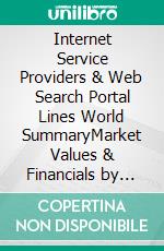 Internet Service Providers & Web Search Portal Lines World SummaryMarket Values & Financials by Country. E-book. Formato EPUB ebook