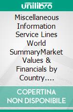 Miscellaneous Information Service Lines World SummaryMarket Values & Financials by Country. E-book. Formato EPUB ebook