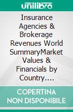 Insurance Agencies & Brokerage Revenues World SummaryMarket Values & Financials by Country. E-book. Formato EPUB ebook