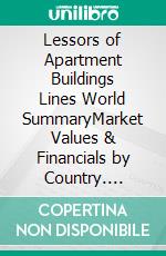 Lessors of Apartment Buildings Lines World SummaryMarket Values & Financials by Country. E-book. Formato EPUB ebook
