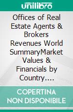 Offices of Real Estate Agents & Brokers Revenues World SummaryMarket Values & Financials by Country. E-book. Formato EPUB ebook