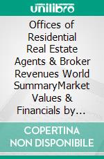 Offices of Residential Real Estate Agents & Broker Revenues World SummaryMarket Values & Financials by Country. E-book. Formato EPUB ebook