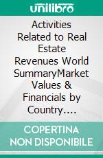 Activities Related to Real Estate Revenues World SummaryMarket Values & Financials by Country. E-book. Formato EPUB ebook