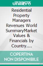 Residential Property Managers Revenues World SummaryMarket Values & Financials by Country. E-book. Formato EPUB ebook