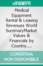 Medical Equipment Rental & Leasing Revenues World SummaryMarket Values & Financials by Country. E-book. Formato EPUB ebook