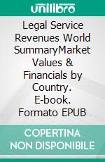 Legal Service Revenues World SummaryMarket Values & Financials by Country. E-book. Formato EPUB ebook
