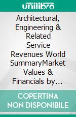 Architectural, Engineering & Related Service Revenues World SummaryMarket Values & Financials by Country. E-book. Formato EPUB ebook