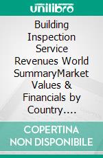 Building Inspection Service Revenues World SummaryMarket Values & Financials by Country. E-book. Formato EPUB ebook
