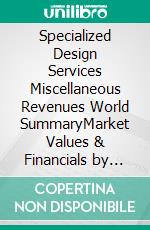 Specialized Design Services Miscellaneous Revenues World SummaryMarket Values & Financials by Country. E-book. Formato EPUB ebook