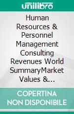 Human Resources & Personnel Management Consulting Revenues World SummaryMarket Values & Financials by Country. E-book. Formato EPUB ebook