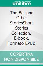 The Bet and Other StoriesShort Stories Collection. E-book. Formato EPUB ebook