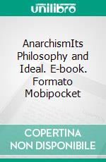 AnarchismIts Philosophy and Ideal. E-book. Formato Mobipocket ebook