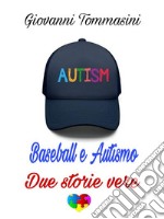 Baseball &amp; Autismo. Due storie vere.L&apos;impossibile non esiste.. E-book. Formato EPUB ebook