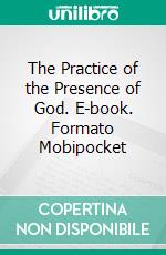 The Practice of the Presence of God. E-book. Formato Mobipocket ebook di Brother Lawrence