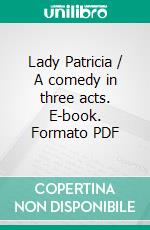 Lady Patricia / A comedy in three acts. E-book. Formato PDF