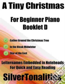 A Tiny Christmas for Beginner Piano Booklet D. E-book. Formato EPUB ebook di Silvertonalities