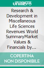 Research & Development in Miscellaneous Life Sciences Revenues World SummaryMarket Values & Financials by Country. E-book. Formato EPUB ebook