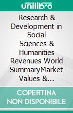 Research & Development in Social Sciences & Humanities Revenues World SummaryMarket Values & Financials by Country. E-book. Formato EPUB ebook