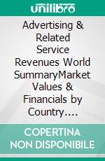 Advertising & Related Service Revenues World SummaryMarket Values & Financials by Country. E-book. Formato EPUB ebook