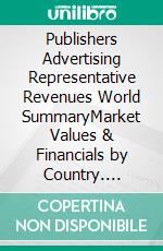 Publishers Advertising Representative Revenues World SummaryMarket Values & Financials by Country. E-book. Formato EPUB ebook