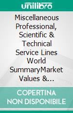 Miscellaneous Professional, Scientific & Technical Service Lines World SummaryMarket Values & Financials by Country. E-book. Formato EPUB ebook