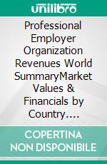 Professional Employer Organization Revenues World SummaryMarket Values & Financials by Country. E-book. Formato EPUB ebook