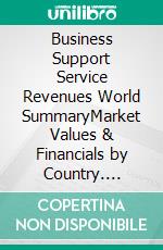 Business Support Service Revenues World SummaryMarket Values & Financials by Country. E-book. Formato EPUB ebook